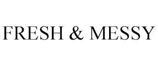 FRESH & MESSY trademark