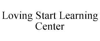 LOVING START LEARNING CENTER trademark