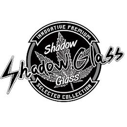 INNOVATIVE PREMIUM SHADOW SHADOW GLASS GLASS SELECTED COLLECTION trademark