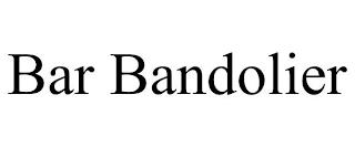 BAR BANDOLIER trademark