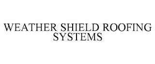 WEATHER SHIELD ROOFING SYSTEMS trademark