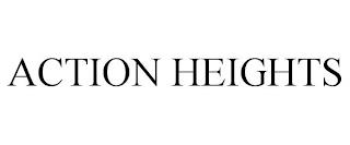 ACTION HEIGHTS trademark