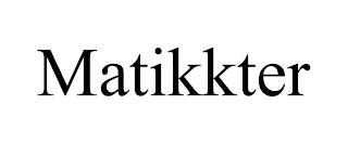 MATIKKTER trademark