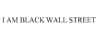 I AM BLACK WALL STREET trademark