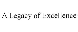 A LEGACY OF EXCELLENCE trademark