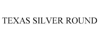 TEXAS SILVER ROUND trademark