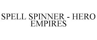 SPELL SPINNER - HERO EMPIRES trademark