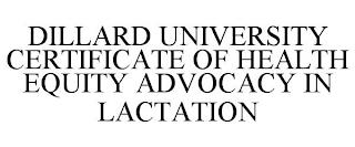 DILLARD UNIVERSITY CERTIFICATE OF HEALTH EQUITY ADVOCACY IN LACTATION trademark