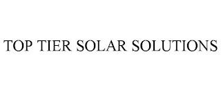 TOP TIER SOLAR SOLUTIONS trademark