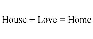 HOUSE + LOVE = HOME trademark