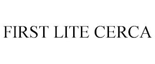 FIRST LITE CERCA trademark