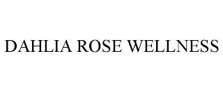 DAHLIA ROSE WELLNESS trademark