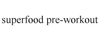 SUPERFOOD PRE-WORKOUT trademark