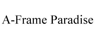 A-FRAME PARADISE trademark