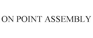 ON POINT ASSEMBLY trademark