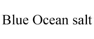 BLUE OCEAN SALT trademark