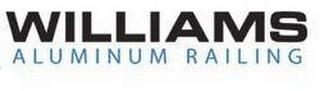 WILLIAMS ALUMINUM RAILING trademark