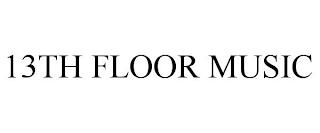 13TH FLOOR MUSIC trademark