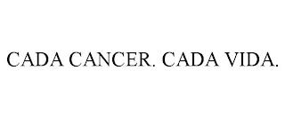 CADA CANCER. CADA VIDA. trademark