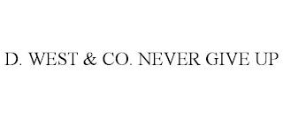 D. WEST & CO. NEVER GIVE UP trademark