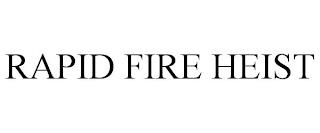 RAPID FIRE HEIST trademark