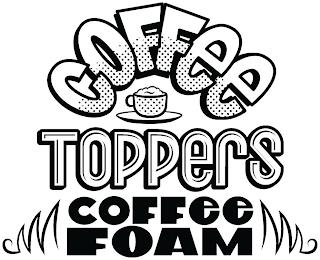 COFFEE TOPPERS COFFEE FOAM trademark