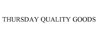 THURSDAY QUALITY GOODS trademark