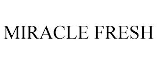 MIRACLE FRESH trademark