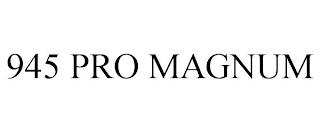 945 PRO MAGNUM trademark