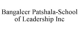 BANGALEER PATSHALA-SCHOOL OF LEADERSHIP INC trademark