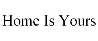 HOME IS YOURS trademark