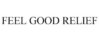 FEEL GOOD RELIEF trademark