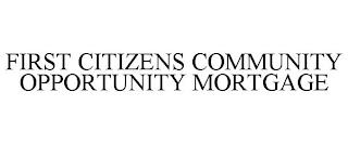 FIRST CITIZENS COMMUNITY OPPORTUNITY MORTGAGE trademark