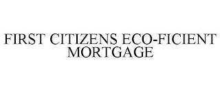 FIRST CITIZENS ECO-FICIENT MORTGAGE trademark