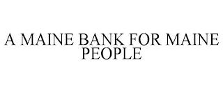 A MAINE BANK FOR MAINE PEOPLE trademark