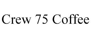 CREW 75 COFFEE trademark