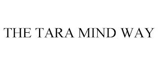 THE TARA MIND WAY trademark