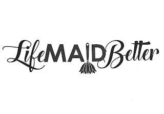 LIFE MAID BETTER trademark