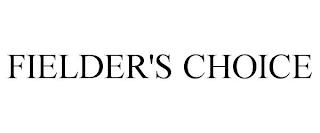 FIELDER'S CHOICE trademark