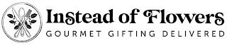 INSTEAD OF FLOWERS GOURMET GIFTING DELIVERED trademark