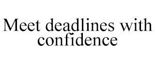 MEET DEADLINES WITH CONFIDENCE trademark