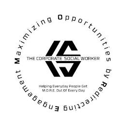 MAXIMIZING OPPORTUNITIES BY REDIRECTING ENGAGEMENT THE CORPORATE SOCIAL WORKER HELPING EVERYDAY PEOPLE GET M.O.R.E. OUT OF EVERY DAY trademark