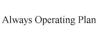 ALWAYS OPERATING PLAN trademark