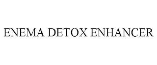 ENEMA DETOX ENHANCER trademark