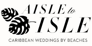 AISLE TO ISLE CARIBBEAN WEDDINGS BY BEACHES trademark