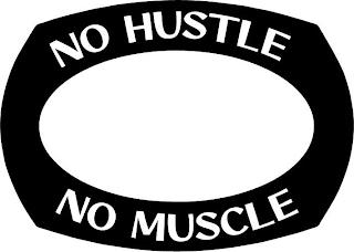 NO HUSTLE NO MUSCLE trademark