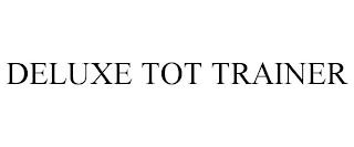 DELUXE TOT TRAINER trademark