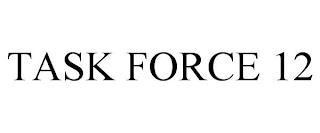 TASK FORCE 12 trademark