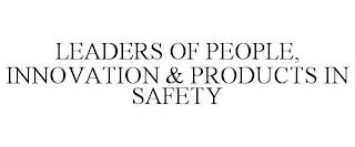 LEADERS OF PEOPLE, INNOVATION & PRODUCTS IN SAFETY trademark