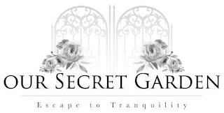 OUR SECRET GARDEN ESCAPE TO TRANQUILITY trademark